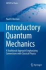Image for Introductory quantum mechanics: a traditional approach emphasizing connections with classical physics