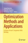 Image for Optimization Methods and Applications: In Honor of Ivan V. Sergienko&#39;s 80th Birthday : Volume 130