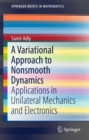 Image for Variational Approach to Nonsmooth Dynamics: Applications in Unilateral Mechanics and Electronics