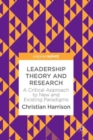 Image for Leadership theory and research: a critical approach to new and existing paradigms