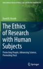Image for The Ethics of Research with Human Subjects : Protecting People, Advancing Science, Promoting Trust