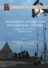 Image for Premodern rulers and postmodern viewers: gender, sex, and power in popular culture