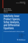 Image for Indefinite Inner Product Spaces, Schur Analysis, and Differential Equations: A Volume Dedicated to Heinz Langer