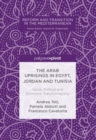 Image for The Arab uprisings in Egypt, Jordan and Tunisia: social, political and economic transformations