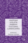 Image for Mapping Violeta Parra&#39;s cultural landscapes