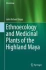 Image for Ethnoecology and Medicinal Plants of the Highland Maya