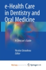 Image for e-Health Care in Dentistry and Oral Medicine : A Clinician&#39;s Guide