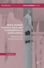 Image for Retail worker politics, race and consumption in South Africa  : shelved in the service economy