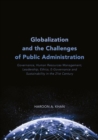 Image for Globalization and the challenges of public administration: governance, human resources management, leadership, ethics, e-governance and sustainability in the 21st century