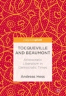 Image for Tocqueville and Beaumont: aristocratic liberalism in democratic times