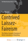 Image for Contrived Laissez-Faireism : The Politico-Economic Structure of British Colonialism in Hong Kong