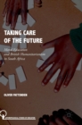 Image for Taking care of the future  : moral education and British humanitarianism in South Africa