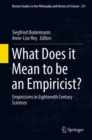 Image for What Does it Mean to be an Empiricist? : Empiricisms in Eighteenth Century Sciences