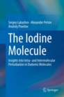 Image for The Iodine Molecule: Insights into Intra- and Intermolecular Perturbation in Diatomic Molecules
