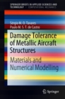Image for Damage Tolerance of Metallic Aircraft Structures: Materials and Numerical Modelling. (SpringerBriefs in Computational Mechanics)