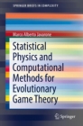 Image for Statistical Physics and Computational Methods for Evolutionary Game Theory