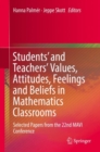Image for Students&#39; and Teachers&#39; Values, Attitudes, Feelings and Beliefs in Mathematics Classrooms: Selected Papers from the 22nd MAVI Conference
