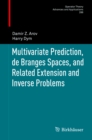 Image for Multivariate Prediction, de Branges Spaces, and Related Extension and Inverse Problems : volume 266.