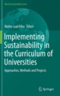 Image for Implementing Sustainability in the Curriculum of Universities : Approaches, Methods and Projects