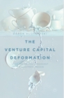 Image for The venture capital deformation  : value destruction throughout the investment process