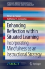 Image for Enhancing reflection within situated learning  : incorporating mindfulness as an instructional strategy