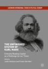 Image for The unfinished system of Karl Marx: critically reading Capital as a challenge for our times