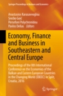 Image for Economy, Finance and Business in Southeastern and Central Europe: Proceedings of the 8th International Conference on the Economies of the Balkan and Eastern European Countries in the Changing World (EBEEC) in Split, Croatia, 2016