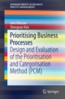 Image for Prioritising Business Processes: Design and Evaluation of the Prioritisation and Categorisation Method (PCM)
