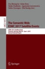 Image for The semantic web: ESWC 2017 Satellite Events : ESWC 2017 Satellite Events, Portoroz, Slovenia, May 28-June 1, 2017, Revised selected papers