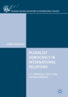 Image for Pluralist democracy in international relations  : L.T. Hobhouse, G.D.H. Cole, and David Mitrany