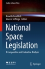 Image for National Space Legislation: A Comparative and Evaluative Analysis
