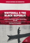 Image for Whitehall and the black republic: a study of colonial Britain&#39;s attitude towards Liberia, 1914-1939