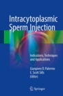 Image for Intracytoplasmic Sperm Injection : Indications, Techniques and Applications
