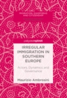 Image for Irregular immigration in Southern Europe: actors, dynamics and governance