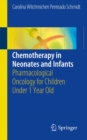 Image for Chemotherapy in Neonates and Infants : Pharmacological Oncology for Children Under 1 Year Old