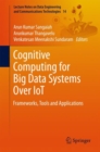 Image for Cognitive Computing for Big Data Systems Over IoT: Frameworks, Tools and Applications