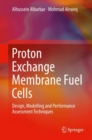 Image for Proton Exchange Membrane Fuel Cells: Design, Modelling and Performance Assessment Techniques