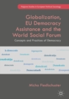 Image for Globalization, EU democracy assistance and the World Social Forum  : concepts and practices of democracy