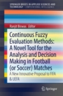 Image for Continuous Fuzzy Evaluation Methods: A Novel Tool for the Analysis and Decision Making in Football (or Soccer) Matches : A New Innovative Proposal to FIFA &amp; UEFA