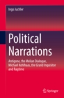 Image for Political Narrations: Antigone, the Melian Dialogue, Michael Kohlhaas, the Grand Inquisitor and Ragtime