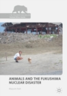 Image for Animals and the Fukushima nuclear disaster