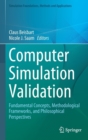 Image for Computer simulation validation  : fundamental concepts, methodological frameworks, and philosophical perspectives