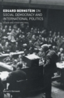 Image for Eduard Bernstein on social democracy and international politics  : essays and other writings