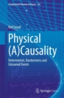 Image for Physical (A)Causality : Determinism, Randomness and Uncaused Events