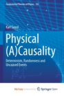 Image for Physical (A)Causality : Determinism, Randomness and Uncaused Events