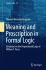 Image for Meaning and Proscription in Formal Logic: Variations on the Propositional Logic of William T. Parry