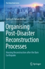 Image for Organising Post-Disaster Reconstruction Processes: Housing Reconstruction after the Bam Earthquake