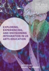 Image for Exploring, experiencing, and envisioning integration in US arts education