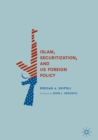 Image for Islam, securitization, and US foreign policy