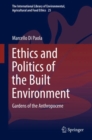 Image for Ethics and Politics of the Built Environment: Gardens of the Anthropocene